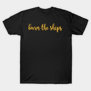 Burn the ships T-Shirt